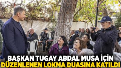 Başkan Tugay Abdal Musa için düzenlenen lokma duasına katıldı