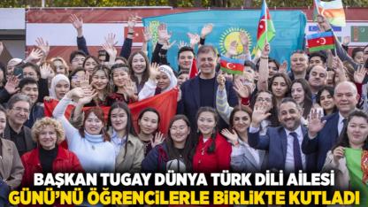 Başkan Tugay Dünya Türk Dili Ailesi Günü’nü öğrencilerle birlikte kutladı