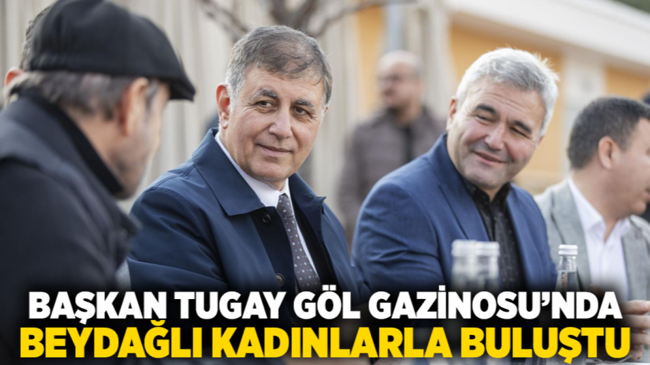 Başkan Tugay Göl Gazinosu’nda Beydağlı kadınlarla buluştu