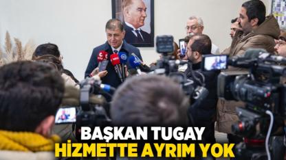 Başkan Tugay: Hizmette ayrım yok