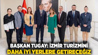 Başkan Tugay: İzmir turizmini daha iyi yerlere getireceğiz