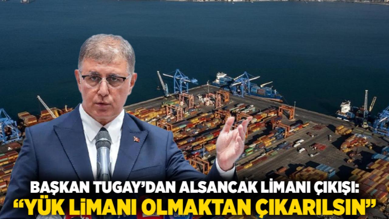 Başkan Tugay’dan Alsancak Limanı Çıkışı: “Yük Limanı Olmaktan Çıkarılsın”
