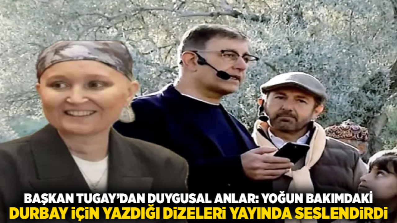 Başkan Tugay’dan Duygusal Anlar: Yoğun Bakımdaki Durbay İçin Yazdığı Dizeleri Yayında Seslendirdi