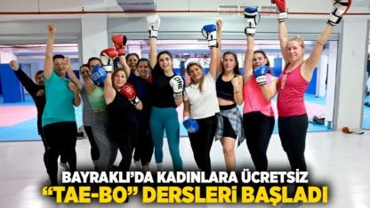 Bayraklı’da Kadınlara Ücretsiz “Tae-Bo” Dersleri Başladı