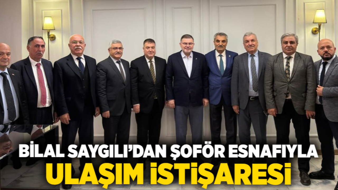 Bilal Saygılı’dan Şoför Esnafıyla Ulaşım İstişaresi