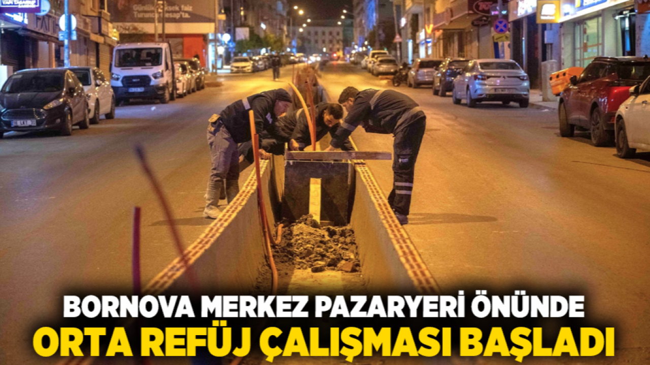 Bornova Merkez Pazaryeri önünde orta refüj çalışması başladı