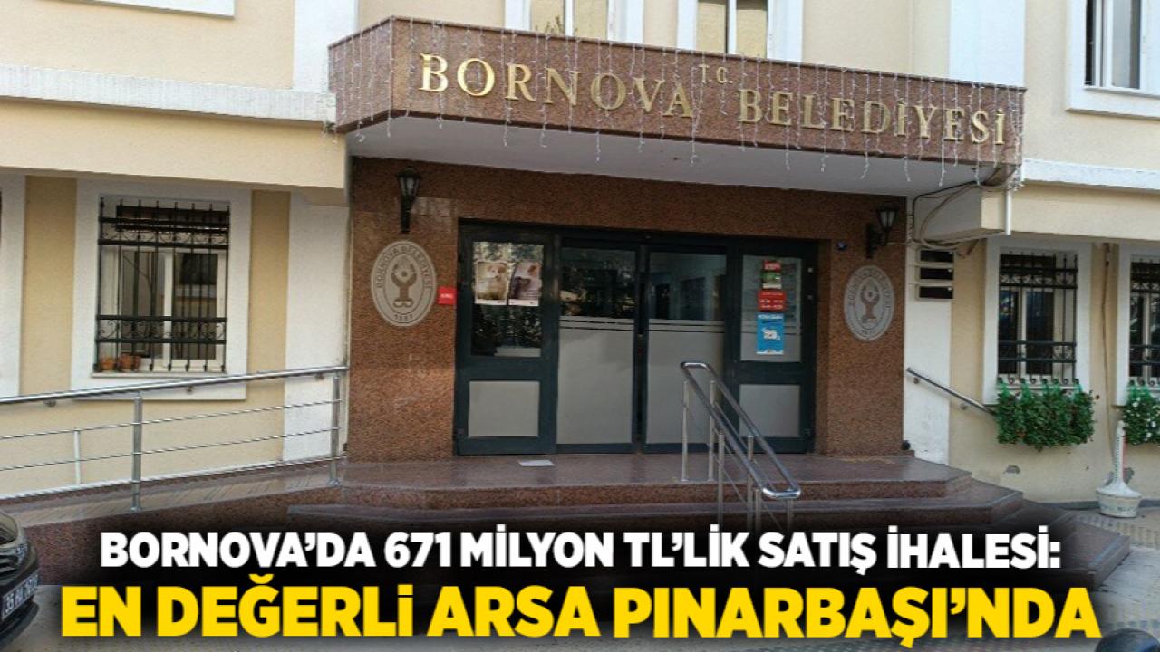 Bornova’da 671 Milyon TL’lik Satış İhalesi: En Değerli Arsa Pınarbaşı’nda