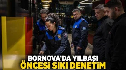 Bornova’da Yılbaşı öncesi sıkı denetim