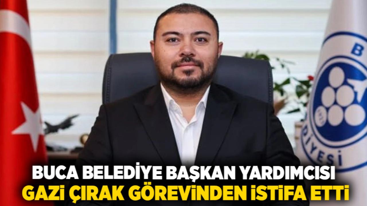 Buca Belediye Başkan Yardımcısı Gazi Çırak Görevinden İstifa Etti