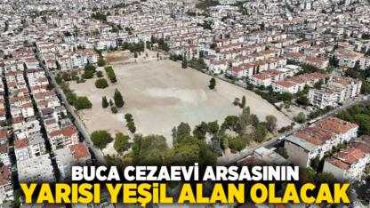 Buca Cezaevi arsasının yarısı yeşil alan olacak