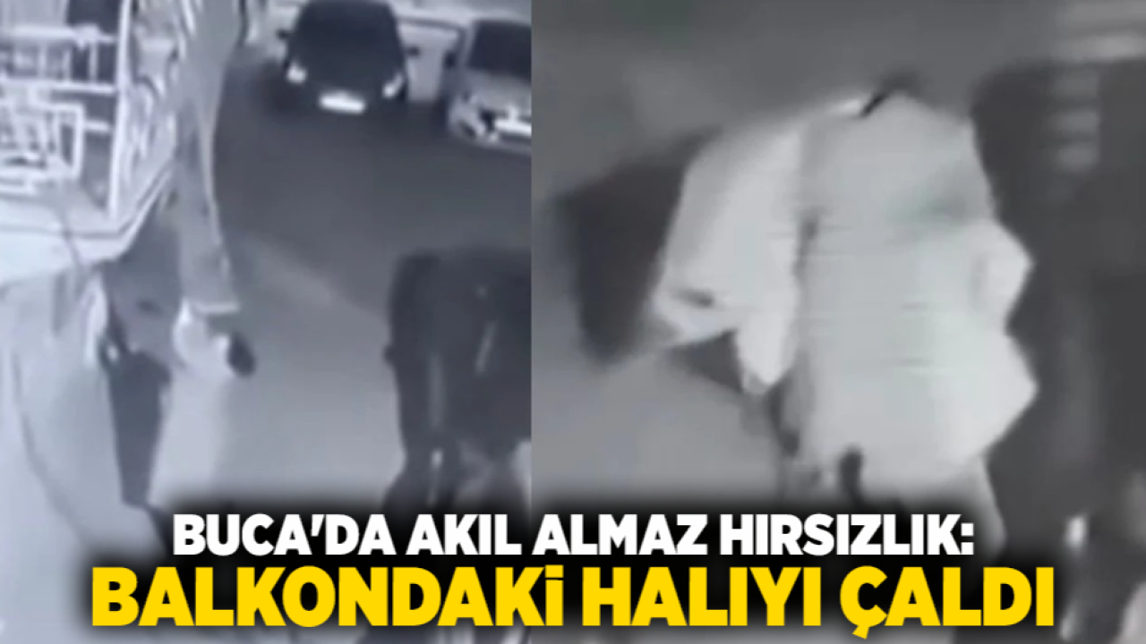 Buca'da akıl almaz hırsızlık: Balkondaki halıyı çaldı