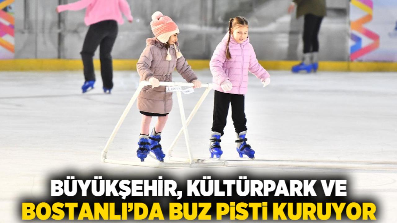Büyükşehir, Kültürpark ve Bostanlı’da buz pisti kuruyor