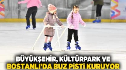 Büyükşehir, Kültürpark ve Bostanlı’da buz pisti kuruyor