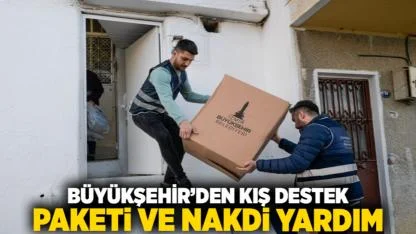 Büyükşehir’den kış destek paketi ve nakdi yardım