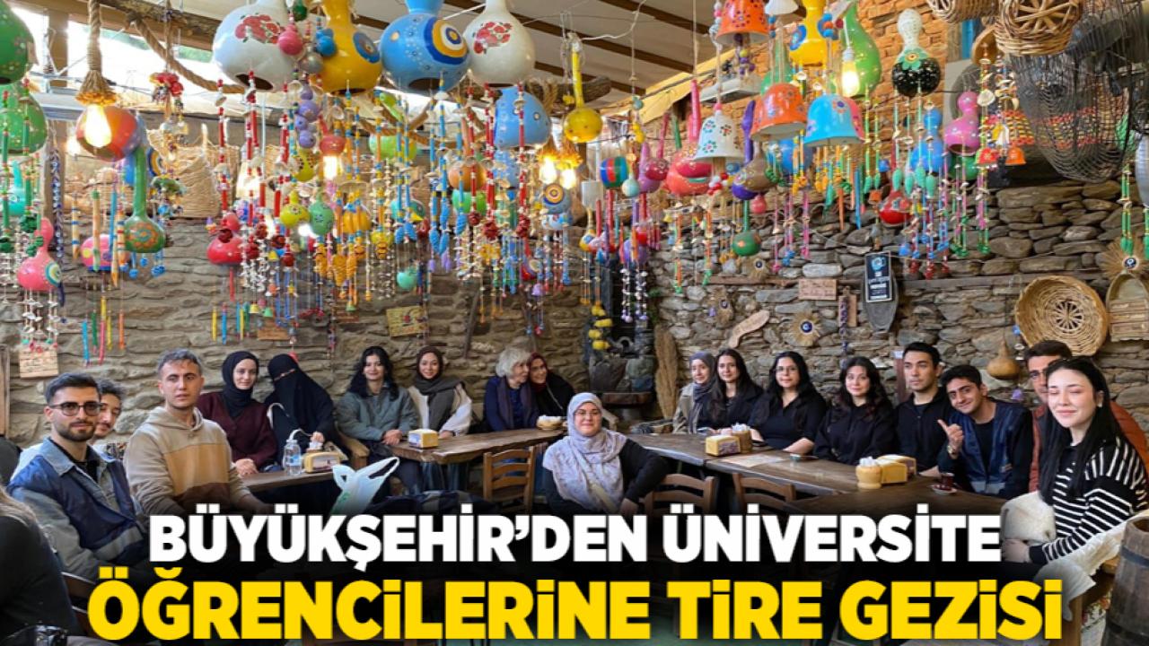 Büyükşehir’den üniversite öğrencilerine Tire gezisi