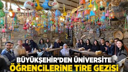 Büyükşehir’den üniversite öğrencilerine Tire gezisi