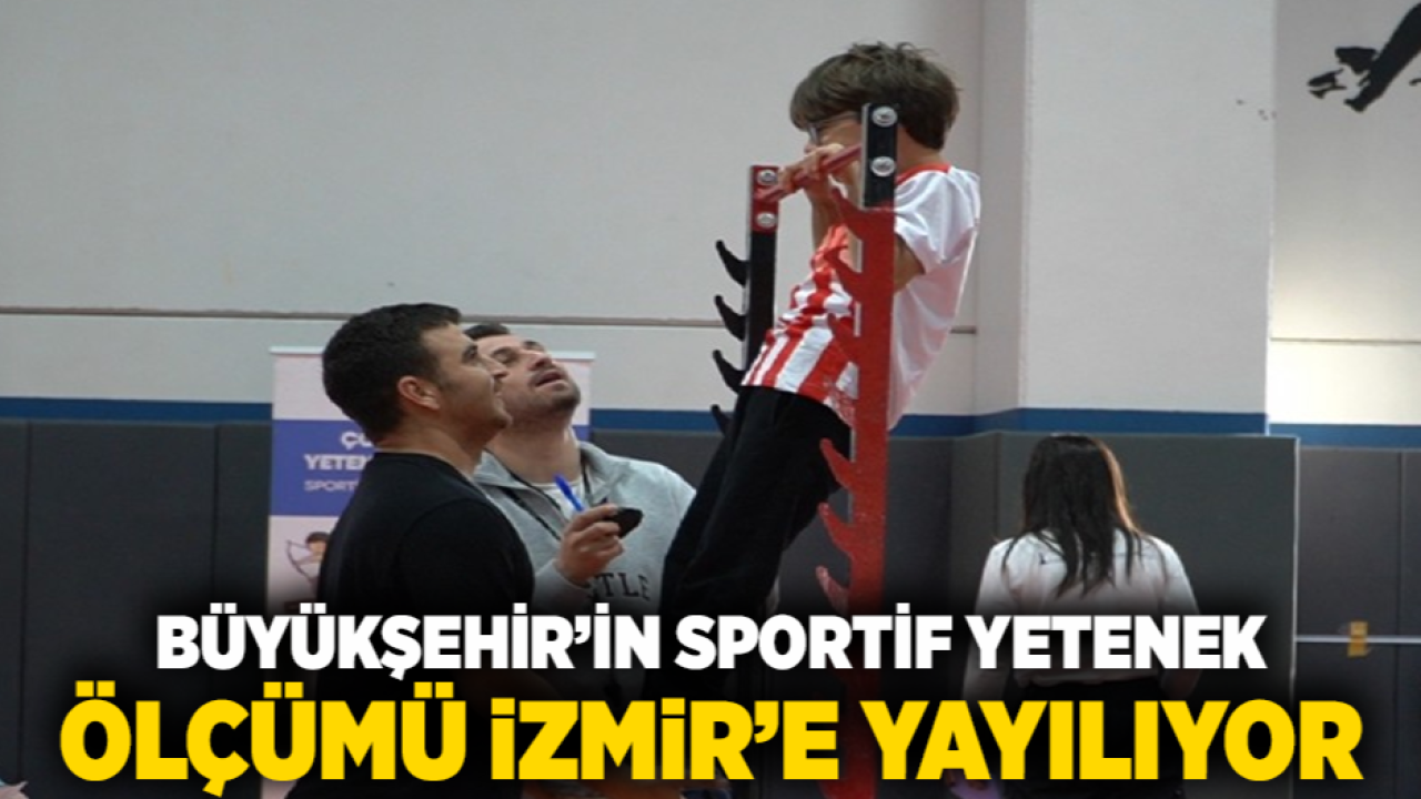 Büyükşehir’in sportif yetenek ölçümü İzmir’e yayılıyor