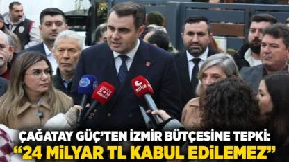 Çağatay Güç’ten İzmir Bütçesine Tepki: “24 Milyar TL Kabul Edilemez”