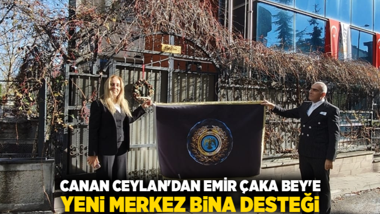 Canan Ceylan&#039;dan Emir Çaka Bey&#039;e Yeni Merkez Bina Desteği