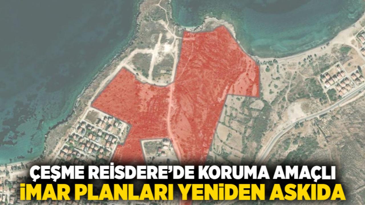 Çeşme Reisdere’de Koruma Amaçlı İmar Planları Yeniden Askıda