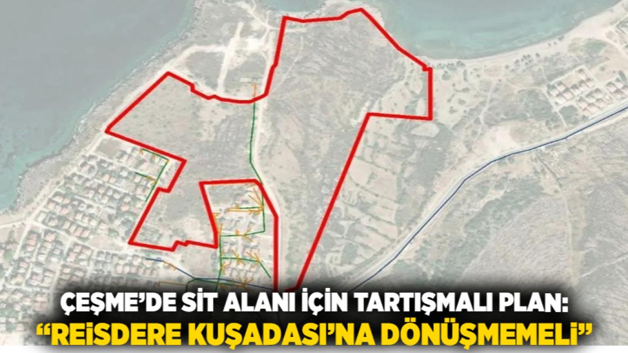Çeşme’de SİT Alanı İçin Tartışmalı Plan: “Reisdere Kuşadası’na Dönüşmemeli”