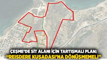 Çeşme’de SİT Alanı İçin Tartışmalı Plan: “Reisdere Kuşadası’na Dönüşmemeli”