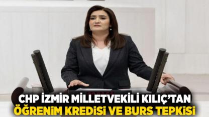 CHP İzmir Milletvekili Kılıç’tan Öğrenim Kredisi ve Burs Tepkisi