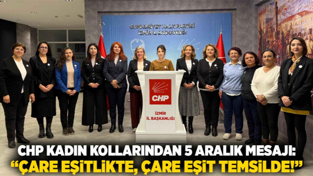 CHP Kadın Kollarından 5 Aralık Mesajı: “ÇARE EŞİTLİKTE, ÇARE EŞİT TEMSİLDE!”