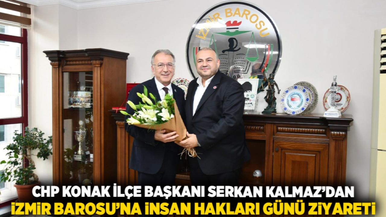 CHP Konak İlçe Başkanı Serkan Kalmaz’dan İzmir Barosu’na İnsan Hakları Günü Ziyareti
