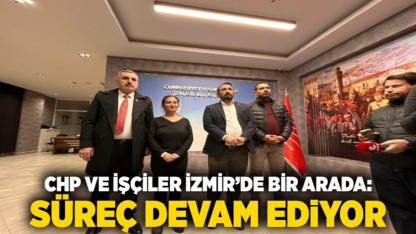 CHP ve İşçiler İzmir’de Bir Arada: Süreç Devam Ediyor
