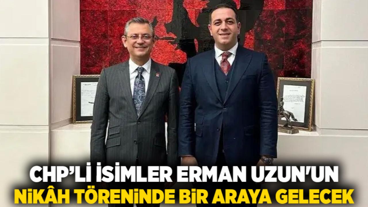 CHP’li İsimler Erman Uzun'un Nikâh Töreninde Bir Araya Gelecek