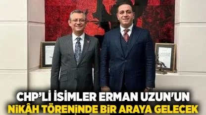 CHP’li İsimler Erman Uzun'un Nikâh Töreninde Bir Araya Gelecek
