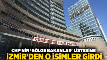 CHP'nin 'Gölge Bakanlar' Listesine İzmirden O İsimler Girdi