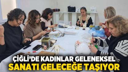 Çiğli’de Kadınlar Geleneksel Sanatı Geleceğe Taşıyor