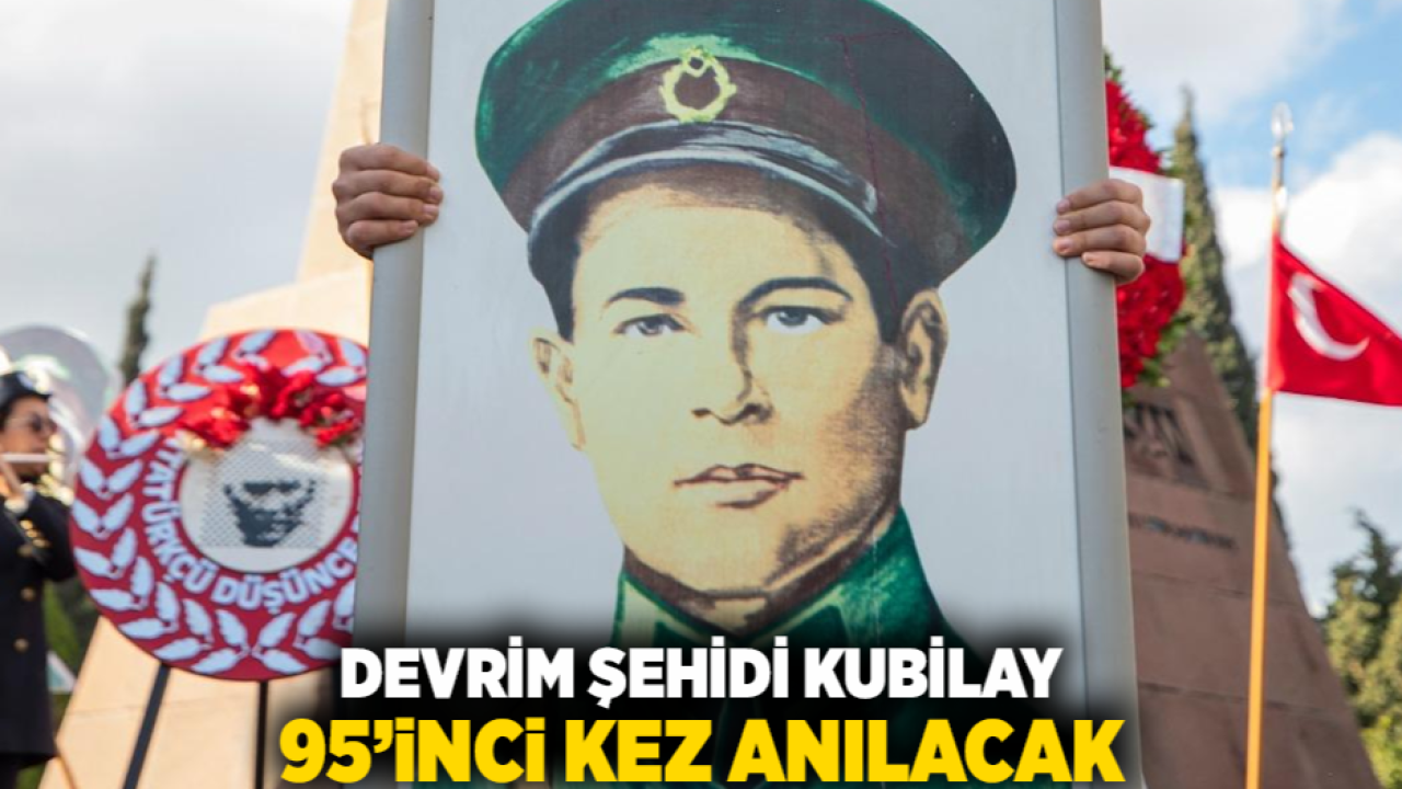 Devrim şehidi Kubilay 95’inci kez anılacak