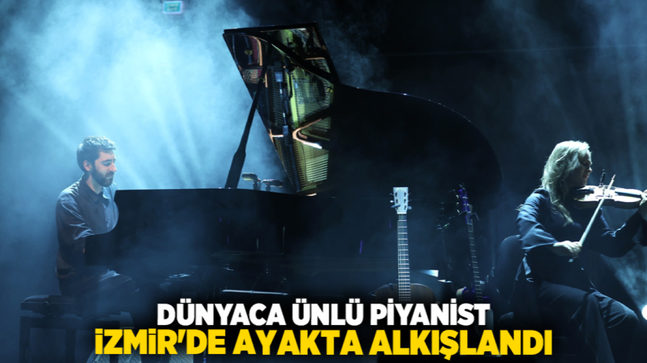 Dünyaca ünlü piyanist İzmir&#039;de ayakta alkışlandı