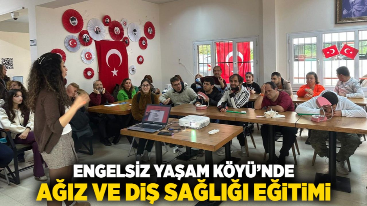 Engelsiz Yaşam Köyü’nde ağız ve diş sağlığı eğitimi