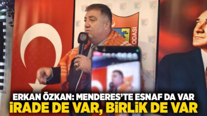 Erkan Özkan: Menderes’te esnaf da var, irade de var, birlik de var