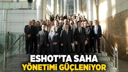 ESHOT’ta saha yönetimi güçleniyor