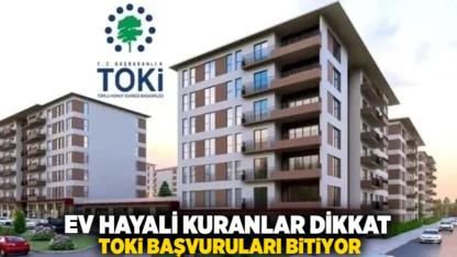 Ev Hayali Kuranlar Dikkat: TOKİ Başvuruları Bitiyor