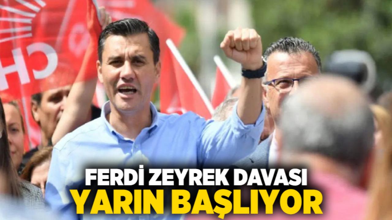 Ferdi Zeyrek davası yarın başlıyor