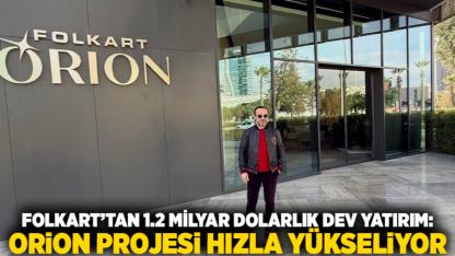 Folkart’tan 1.2 Milyar Dolarlık Dev Yatırım: Orion Projesi Hızla Yükseliyor