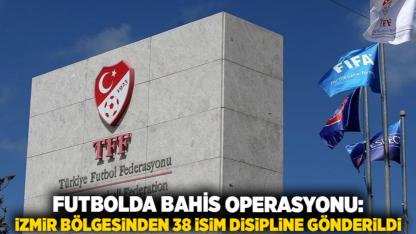 Futbolda Bahis Operasyonu: İzmir Bölgesinden 38 İsim Disipline Gönderildi