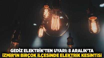 Gediz Elektrik’ten uyarı: 8 Aralık'ta İzmir’in birçok ilçesinde elektrik kesintisi — İlçe ve mahalleler karanlığa gömülecek