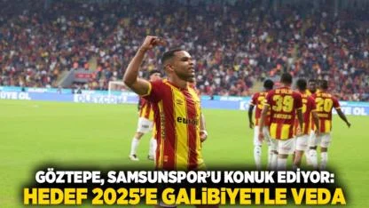 Göztepe, Samsunspor’u Konuk Ediyor: Hedef 2025’e Galibiyetle Veda