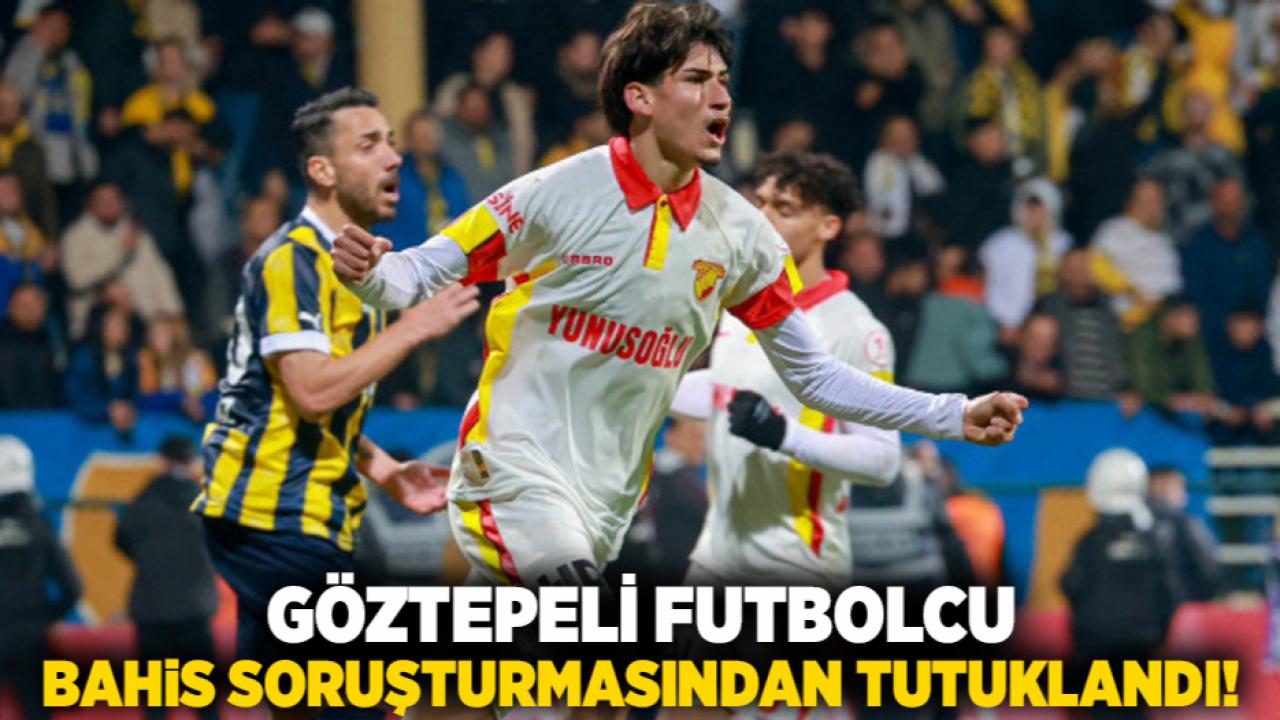 Göztepeli futbolcu bahis soruşturmasından tutuklandı!