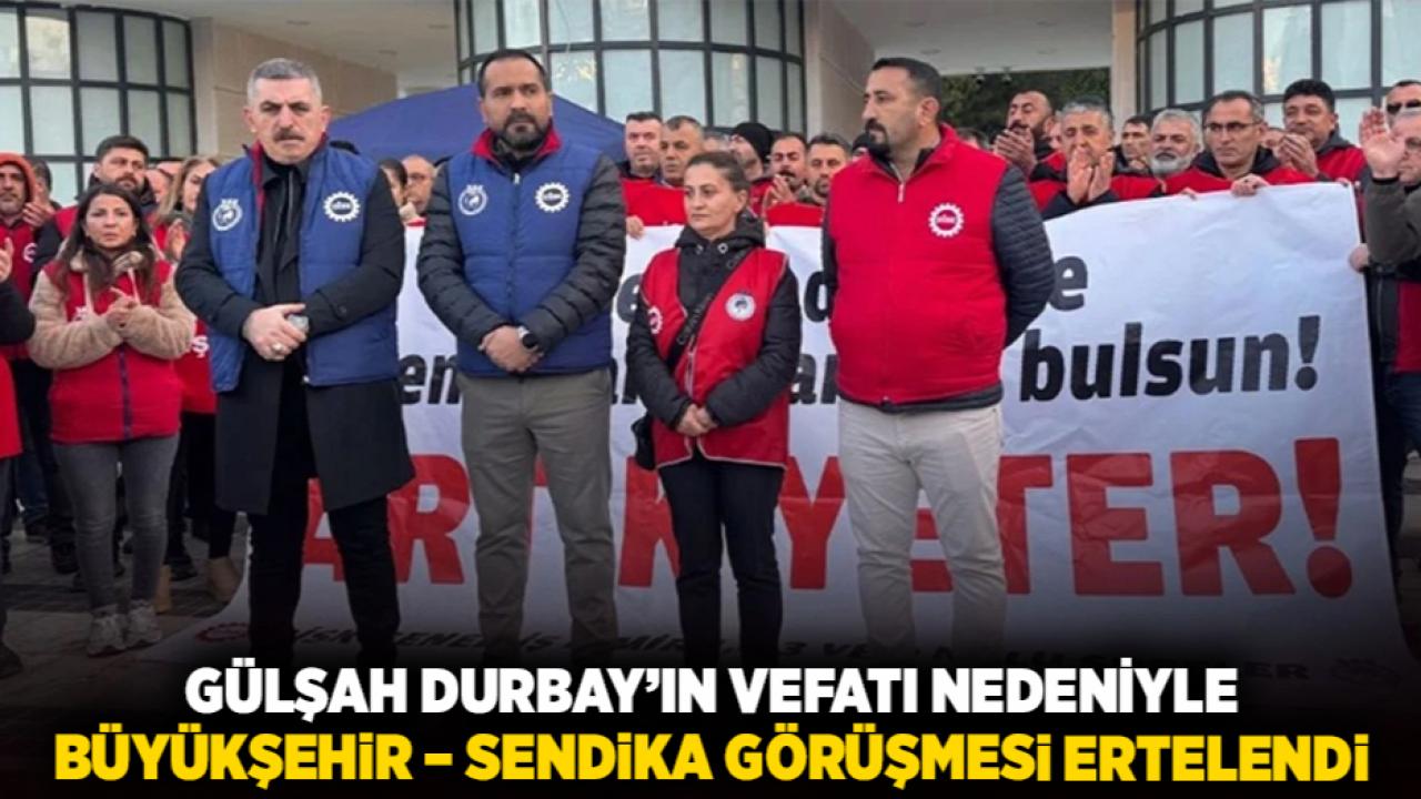 Gülşah Durbay’ın Vefatı Nedeniyle İzmir Büyükşehir Belediyesi–Sendika Görüşmesi Ertelendi