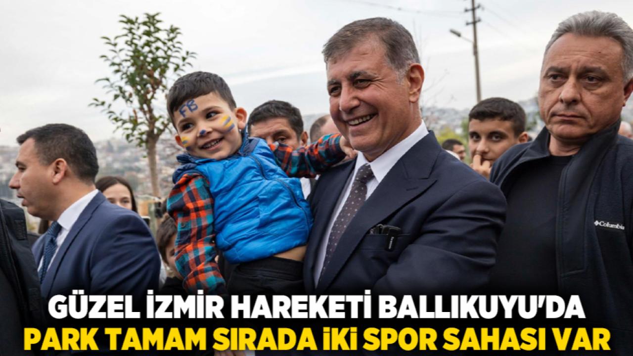 Güzel İzmir Hareketi Ballıkuyu&#039;da: Park tamam sırada iki spor sahası var