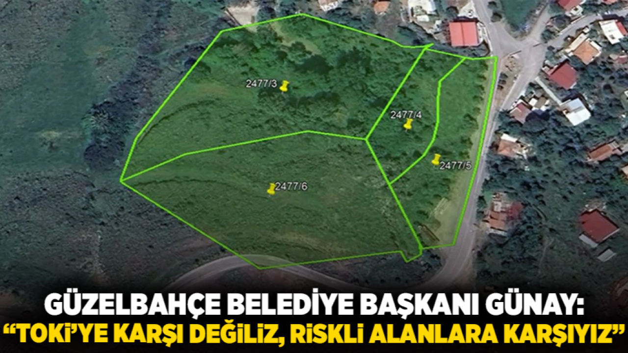Güzelbahçe Belediye Başkanı Günay: “TOKİ’ye Karşı Değiliz, Riskli Alanlara Karşıyız”