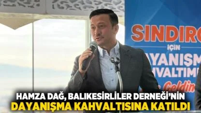 Hamza Dağ, Balıkesirliler Derneği’nin Dayanışma Kahvaltısına Katıldı